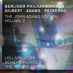 The John Adams Edition, Vol. 2: Lollapalooza, Scheherazade. 2 & The Wound-Dresser - John Adams