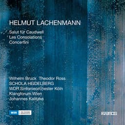 Helmut Lachenmann: Les Consolations, Concertini & Salut für Caudwell - Helmut Lachenmann