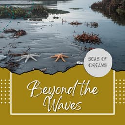 Beyond the Waves: Tranquility Unveiled - Seas of Dreams