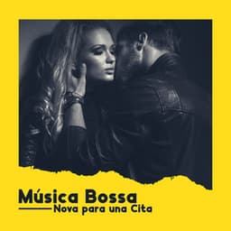 Música Bossa Nova para una Cita - Tiempo Feliz Juntos, Enamorarse del Jazz, Música de Fondo - Juntos para Siempre Club