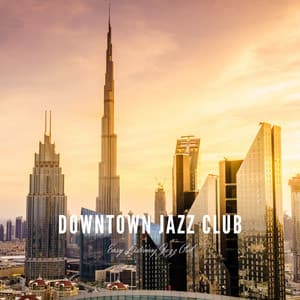 Downtown Jazz Club: Elegant Vibes for the Modern Jazz Lover - Easy Listening Jazz Club