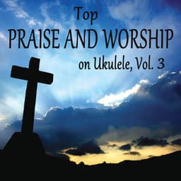 Top Praise and Worship on Ukulele, Vol. 3 - Matt Carlson