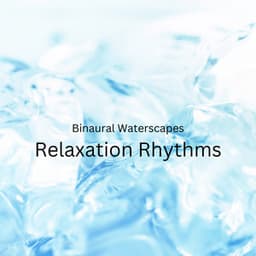 Binaural Waterscapes: Relaxation Rhythms - Binaural Beats Solitude