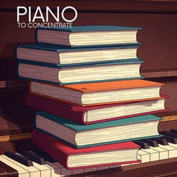 Piano to Concentrate: Lofi for the Brain and Studying - Lo-Fi for Studying