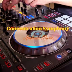 Concentration Symphony: Ambient Music - Study Concentrate
