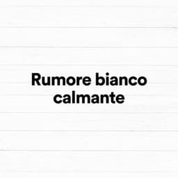 Rumore bianco calmante - Rumore Bianco