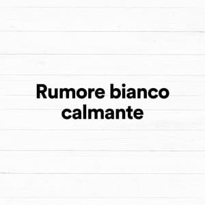 Rumore bianco calmante - Rumore Bianco