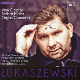 Lukaszewski: Veni creator - Stabat Mater - Organ Concerto - Paweł Łukaszewski