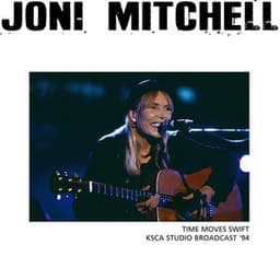 Time Moves Swift - Joni Mitchell