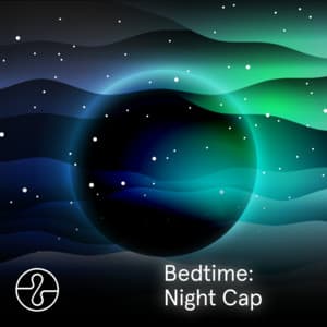 Bedtime: Night Cap - Endel