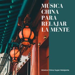 Música China para Relajar la Mente – Música China Super Relajante - Emociones Positivas Maestro
