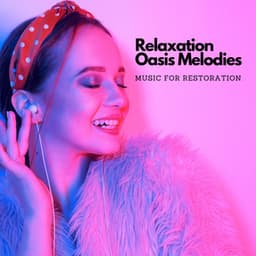 Relaxation Oasis Melodies: Music For Restoration - Spa Day At Home