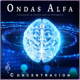 Ondas Alfa: Frecuencias de Estudio para La Inteligencia - Concentracíon
