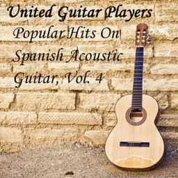 Popular Hits On Spanish Acoustic Guitar, Vol. 4 - United Guitar Players