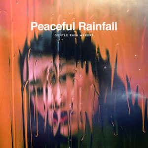 Peaceful Rainfall - Gentle Rain Makers