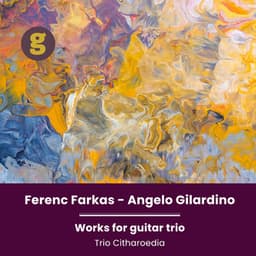 Ferenc Farkas & Angelo Gilardino: Works for Guitar Trio - Ferenc Farkas