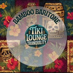 Bamboo Baritone - Tiki Lounge Tranquility