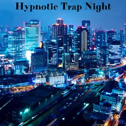 Hypnotic Trap Night: Groovy Beats to Get You Moving - Chillout Lounge Relax