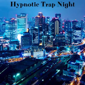 Hypnotic Trap Night: Groovy Beats to Get You Moving - Chillout Lounge Relax
