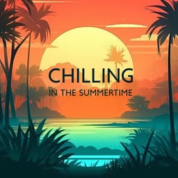 CHILLING IN THE SUMMERTIME – Hot Sensual Sunset Music - Hot Chillout