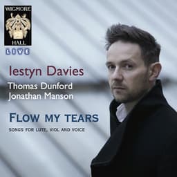 Flow My Tears - Songs For Lute, Viol and Voice - Wigmore Hall Live - Iestyn Davies