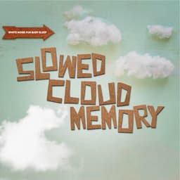 Slowed Cloud Memory - White Noise For Baby Sleep