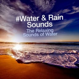 #Water & Rain Sounds - The Relaxing Sounds of Water
