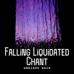 Ambient Rain: Falling Liquidated Chant - Smoothe Sounds