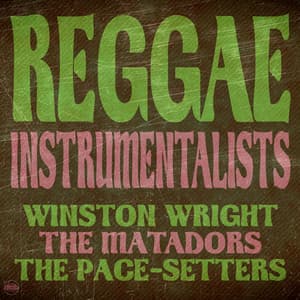 Reggae Instrumentalists: Winston Wright, The Matadors and The Pace Setters - Winston Wright