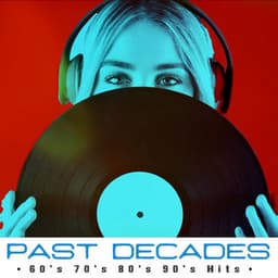 Past Decades - 60's 70's 80's 90's Hits
