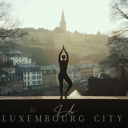 I Am Luxembourg City - Yoga Meditation Music