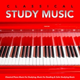 Classical Study Music: Classical Piano Music For Studying, Music For Reading & Calm Studying Music - Einstein Study Music Academy