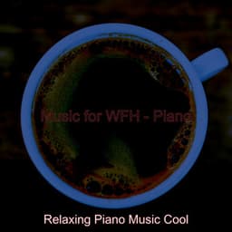 Music for WFH - Piano - Relaxing Piano Music Cool