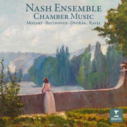 Chamber Music: Mozart, Beethoven, Dvořák, Ravel... - Nash Ensemble