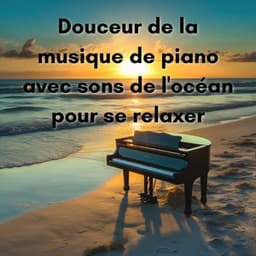 Douceur de la musique de piano avec sons de l'océan pour se relaxer - New Age Musique Zen