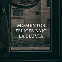 Momentos Felices Bajo La Lluvia - Lluvia Para Dormir Mejor