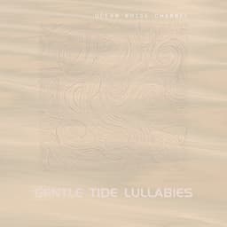 Gentle Tide Lullabies - Ocean Noise Channel