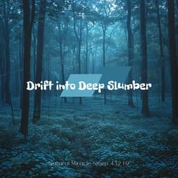 Drift into Deep Slumber - Natural Miracle Sleep 432 Hz