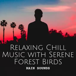 Rain Sounds: Relaxing Chill Music with Serene Forest Birds - Relax Rain