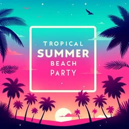 Tropical Summer Beach Party - Chillout 2025