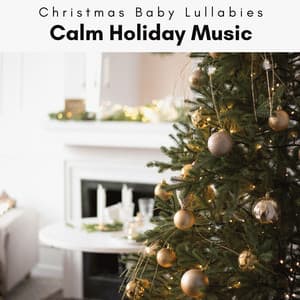 2023 Calm Holiday Music - Christmas Baby Lullabies