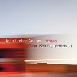 John Luther Adams: Ilimaq - John Luther Adams
