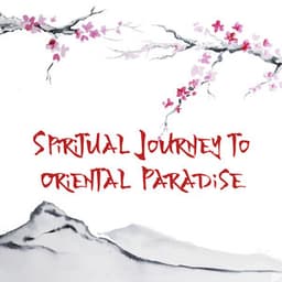 Spiritual Journey to Oriental Paradise - Find Balance & Inner Harmony, Pure Relaxation, Sound Therapy - New Age Harmonic Melodies