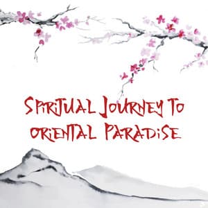 Spiritual Journey to Oriental Paradise - Find Balance & Inner Harmony, Pure Relaxation, Sound Therapy - New Age Harmonic Melodies