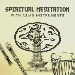 Spiritual Meditation with Asian Instruments: Chinese Music for Inner Calm, Chanting Om, Soothe Mind, Body & Soul - Liang Shangha