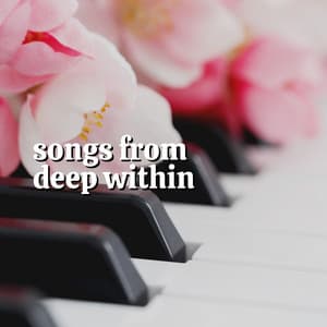 Songs from Deep Within - Emotional Piano Music