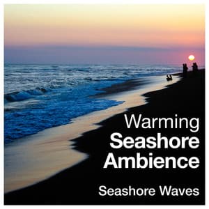 Warming Seashore Ambience - Seashore Waves