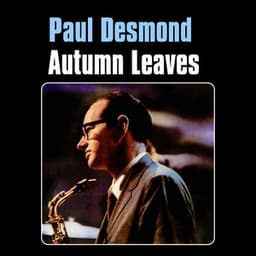 Autumn Leaves - Paul Desmond
