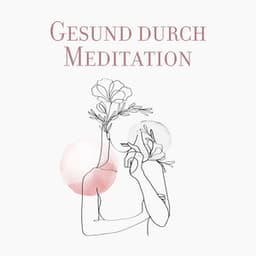 Gesund durch Meditation: Selbstliebe und Heilung, Ruhige Musik für Achtsamkeit und Stressabbau - Zen Buddhismus Regeneration Sammlung