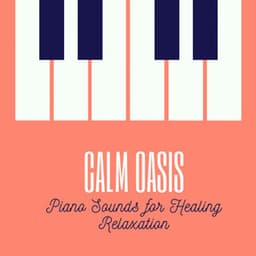 Calm Oasis: Piano Sounds for Healing Relaxation - Relaxing Piano Man